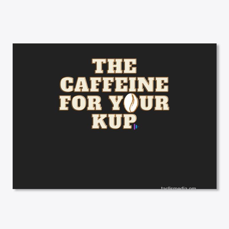 The Caffeine For Your Kup